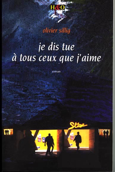 Je dis tue  tosu ceux que j'aime / roman /  Olivier Sillig